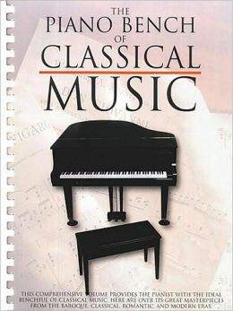 The Piano Bench of Classical Music: (Sheet Music)