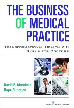The Business of Medical Practice: Transformational Health 2.0 Skills for Doctors, Third Edition