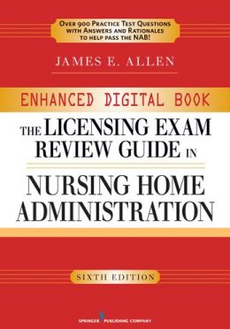 Enhanced Digital Licensing Exam Review Guide in Nursing Home Administration, 6th Edition James E. Allen