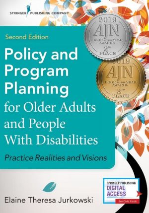 Policy and Program Planning for Older Adults and People with Disabilities, Second Edition: Practice Realities and Visions: Practice Realities and Visions