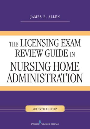 The Licensing Exam Review Guide in Nursing Home Administration, Seventh Edition: