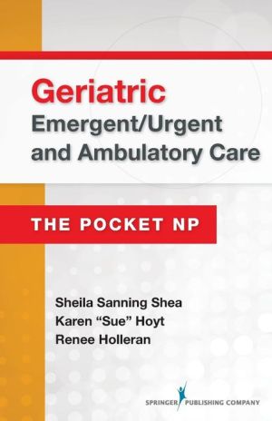 Geriatric Emergent/Urgent and Ambulatory Care:The Pocket NP