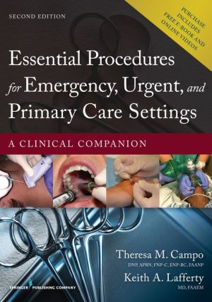 Essential Procedures in Emergency, Urgent, and Primary Care Settings, Second Edition:A Clinical Companion