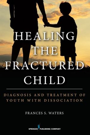 Healing the Fractured Child: Diagnosis & Treatment of Youth with Dissociation