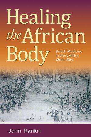 Healing the African Body: British Medicine in West Africa, 1800-1860