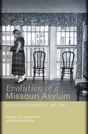 Evolution of a Missouri Asylum: Fulton State Hospital, 1851-2006 / Edition 3