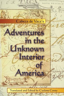 Adventures in the Unknown Interior of America Cabeza de Vaca