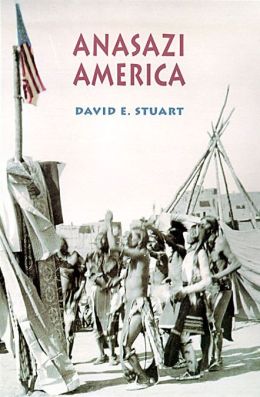 Anasazi America: Seventeen Centuries on the Road from Center Place David E. Stuart