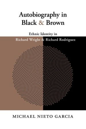 Autobiography in Black and Brown: Ethnic Identity in Richard Wright and Richard Rodriguez