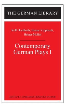 Contemporary German Plays I: Rolf Hochhuth, Heinar Kipphardt, Heiner Muller (German Library) Rolf Hochhuth