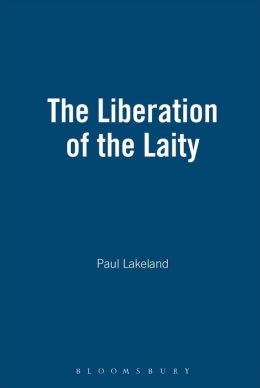 The Liberation of the Laity: In Search of an Accountable Church Paul Lakeland