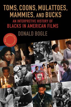 Toms, Coons, Mulattoes, Mammies, and Bucks: An Interpretive History of Blacks in American Films, Updated and Expanded 5th Edition