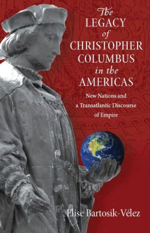 The Legacy of Christopher Columbus in the Americas: New Nations and a Transatlantic Discourse of Empire