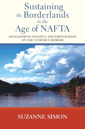 Sustaining the Borderlands in the Age of NAFTA: Development, Politics, and Participation on the US-Mexico Border