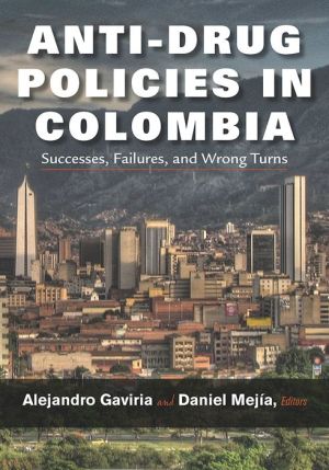Anti-Drug Policies in Colombia: Successes, Failures, and Wrong Turns