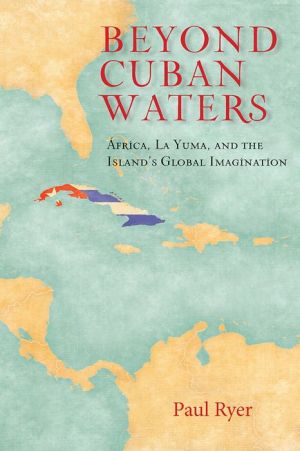 Beyond Cuban Waters: Africa, La Yuma, and the Island's Global Imagination