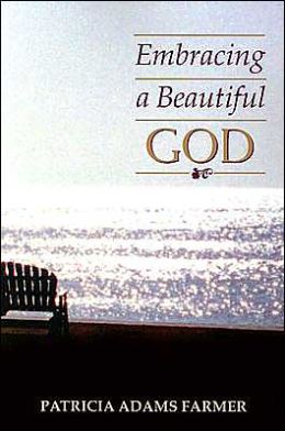 Embracing a Beautiful God Patricia Adams Farmer