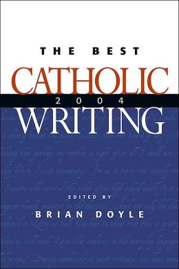 Best Catholic Writing 2004 Brian Doyle