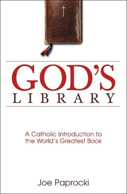 God's Library: A Catholic Introduction to the World's Greatest Book Joe Paprocki