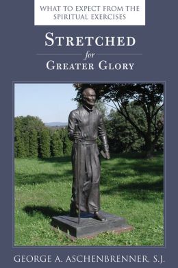 Stretched for Greater Glory: What to Expect From the Spiritual Exercises