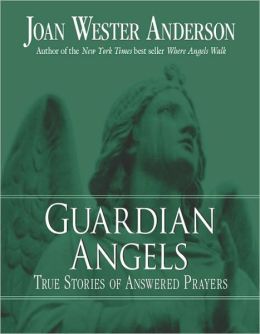 Guardian Angels True Stories of Answered Prayers by Joan Wester