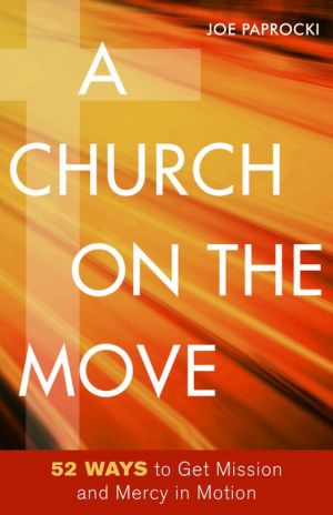A Church on the Move: 52 Ways to Get Mission and Mercy in Motion