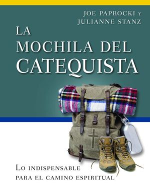 La mochila del catequista: Lo indispensable para el camino espiritual