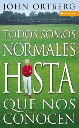 Todos Son Normales Hasta Que Los Conoces (Everybody's Normal till You Get to Know Them)