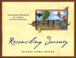 Reconciling Journey: A Devotional Workbook for Lesbian and Gay Christians Michal Anne Pepper