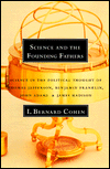 Science and the Founding Fathers: Science in the Political Thought of Thomas Jefferson, Benjamin Franklin, John Adams, and James Madison