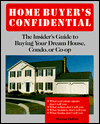Home Buyer's Confidential: The Insider's Guide to Buying Your Dream House, Condo, or Co-Op