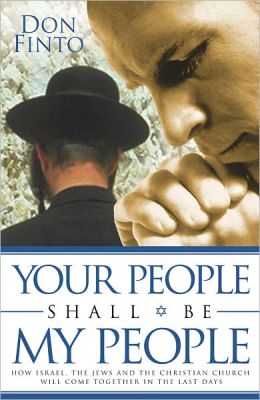 Your People Shall Be My People: How Israel, the Jews and the Christian Church Will Come together in the Last Days Don Finto