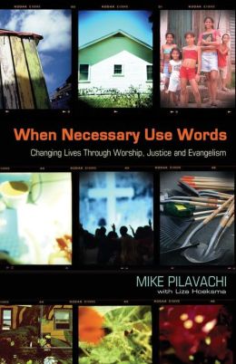 When Necessary Use Words: Changing Lives Through Worship, Justice and Evangelism