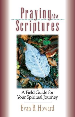 Praying the Scriptures: A Field Guide for Your Spiritual Journey C. John Sommerville