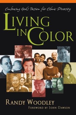Living in Color: Embracing God's Passion for Diversity Randy Woodley