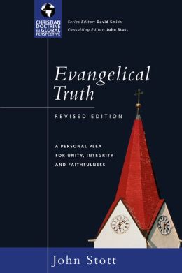 Evangelical Truth: A Personal Plea for Unity, Integrity and Faithfulness