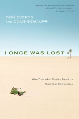 I Once Was Lost: What Postmodern Skeptics Taught Us About Their Path to Jesus Don Everts and Doug Schaupp
