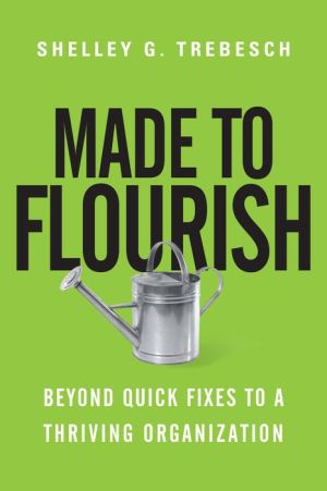 Made to Flourish: Beyond Quick Fixes to a Thriving Organization