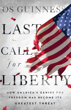 Book Last Call for Liberty: How America's Genius for Freedom Has Become Its Greatest Threat