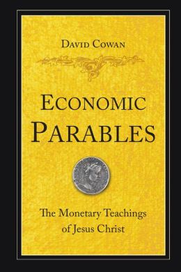 Economic Parables: The Monetary Teachings of Jesus Christ
