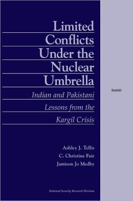 Limited Conflicts Under the Nuclear Umbrella: Indian and Pakistani Lessons from the Kargil Crisis