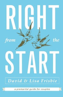 Right from the Start: A Premarital Guide for Couples Lisa Frisbie and David Frisbie