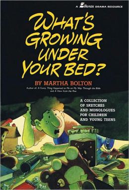 What's Growing under Your Bed?: A Collection of Sketches and Monologues for Children and Young Teens