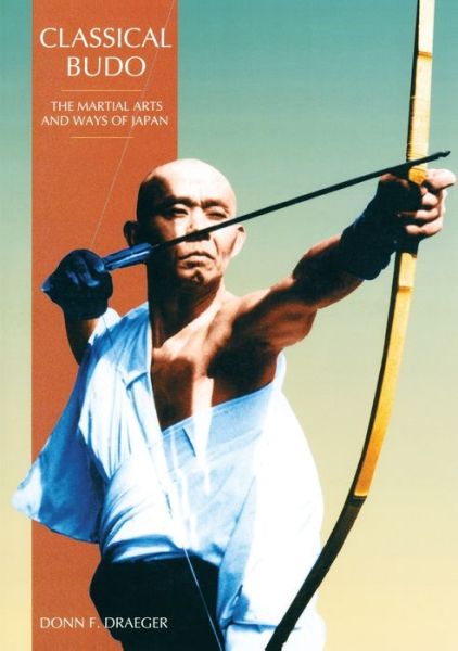 Classical Budo: The Martial Arts and Ways of Japan