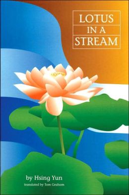 Lotus In A Stream : Essays in Basic Buddhism Hsing Yun and Tom Graham