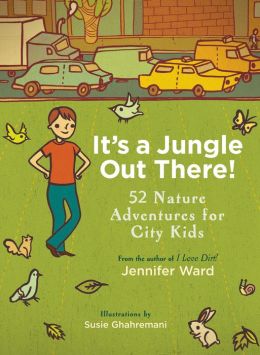 It's a Jungle Out There!: 52 Nature Adventures for City Kids