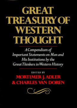 Great Treasury of Western Thought: A Compendium of Important Statements and Comments on Man and His Institutions Great Thinkers in Western History