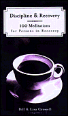 Discipline and Recovery: 100 Meditations for Persons in Recovery Bill Crowell, Lisa Crowell and George Donigian