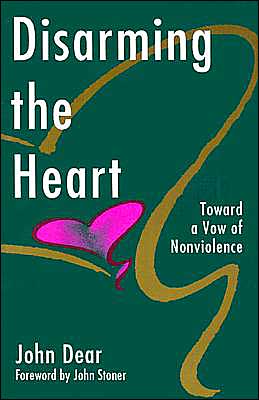 Disarming the Heart: Toward a Vow of Nonviolence