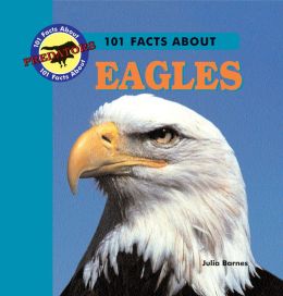 101 Facts about Eagles (101 Facts about Predators) Julia Barnes